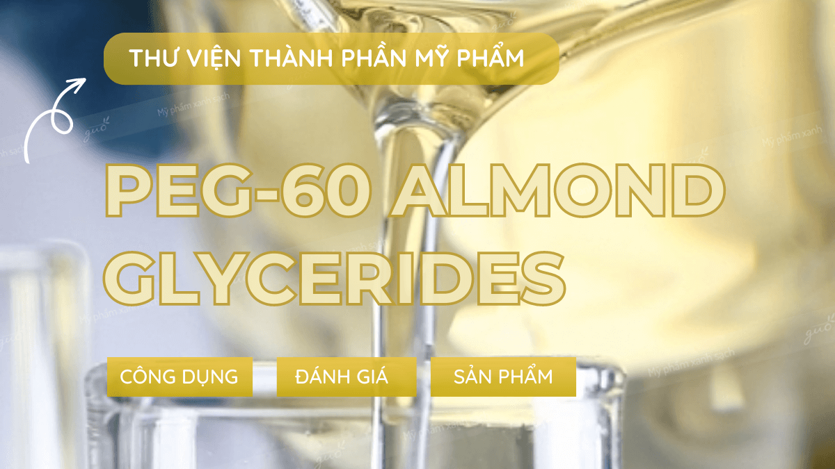 PEG 60 Almond Glycerides Thanh phan my pham