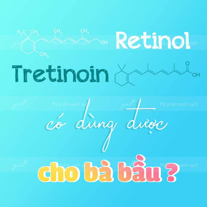 Retinol tretinol có dùng được cho mẹ bầu