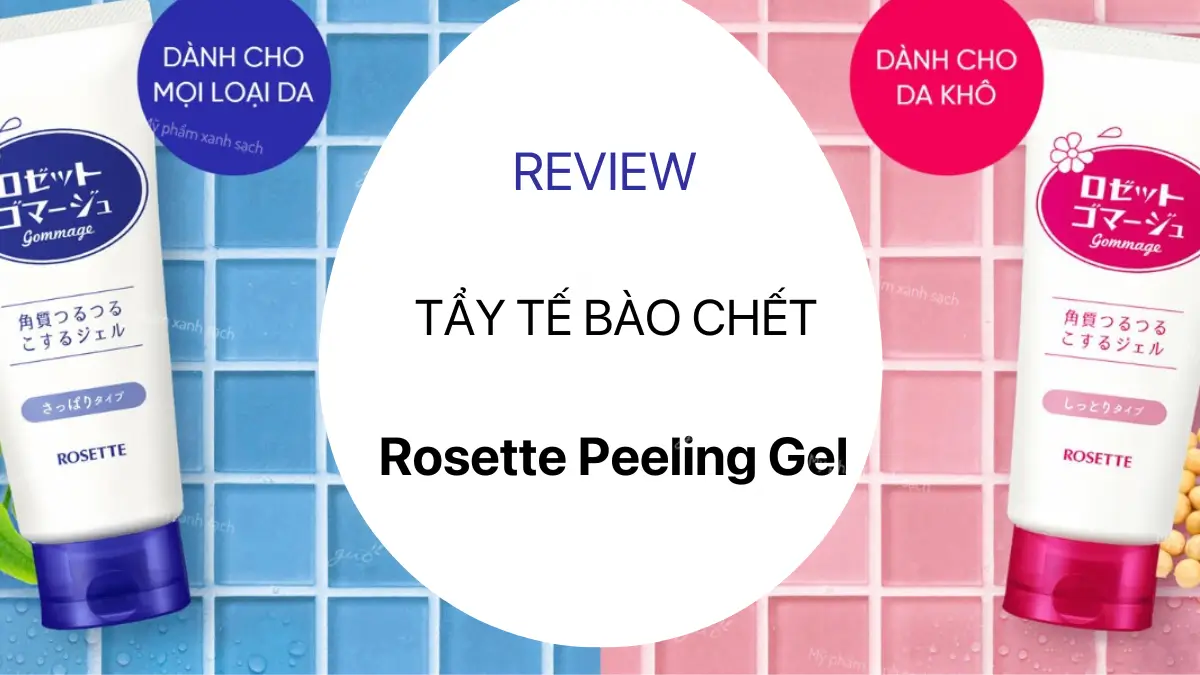 Review tẩy tế bào chết rosette peeling gel